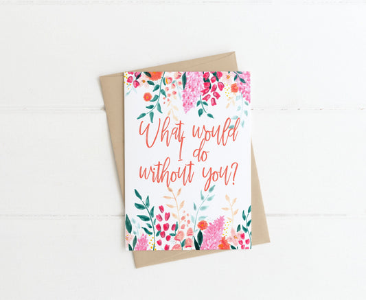 What would I do without you? | A6 Card